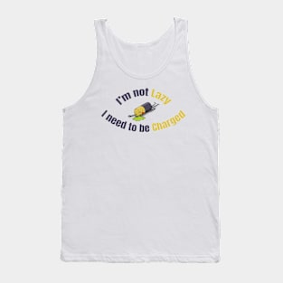 I am not lazy I need to be charged Tank Top